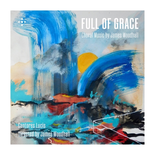 WOODHALL: Full of Grace Cantores Lucis/Woodhall