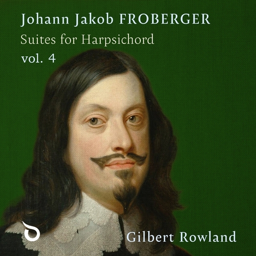Froberger: Suiten für Cembalo, Vol. 4 Rowland, Gilbert