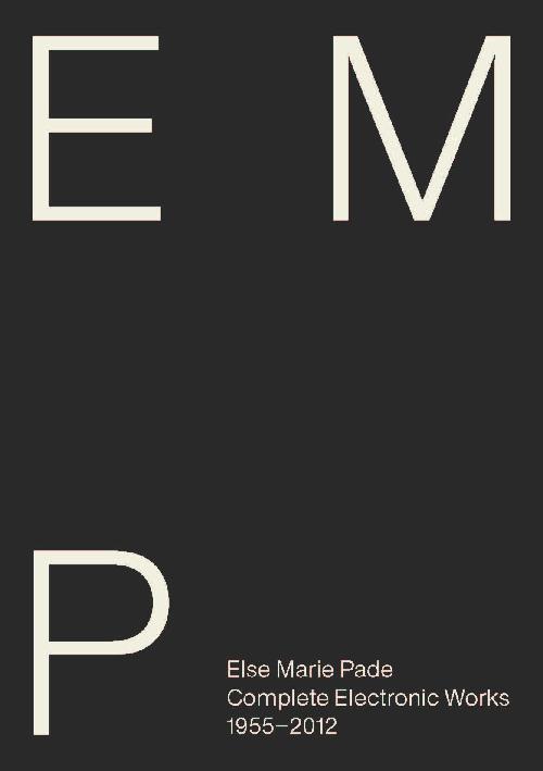 Pade: Sämtliche Elektronischen Werke 1955-2012 Pade, Else Marie