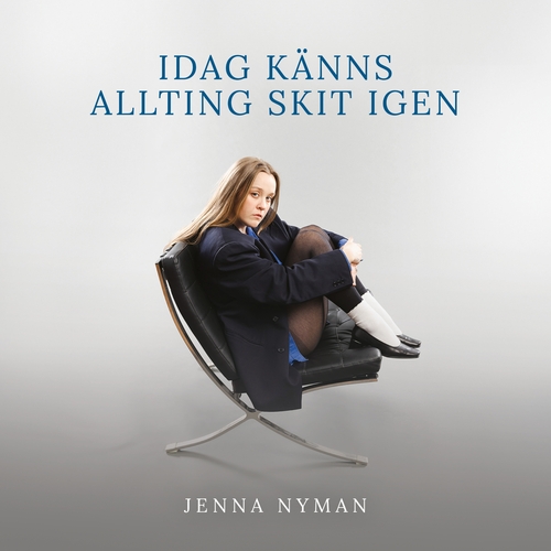 Nyman: Idag känns allting skit igen Nyman, Jenna