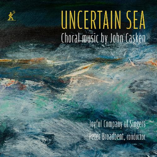 Casken: Chormusik [Uncertain Sea] Broadbent, Peter/Joyful Company of Singers