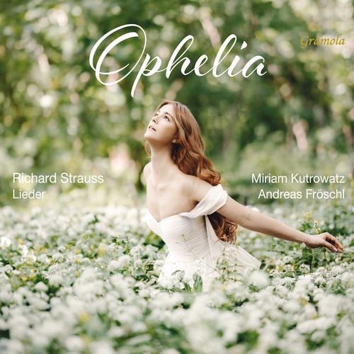 Strauss: Lieder [Ophelia] Fröschl, Andreas/Kutrowatz, Miriam
