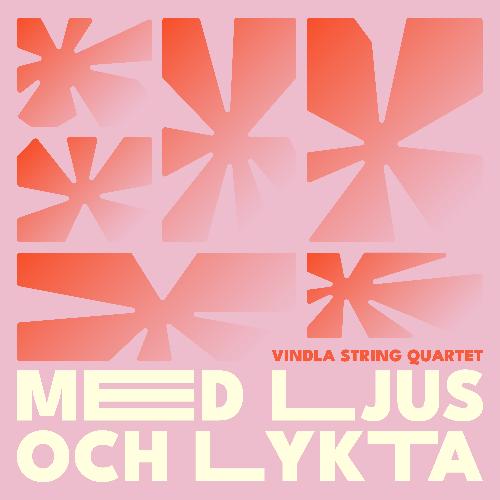 MED LJUS OCH LYKTA Vindla String Quartet