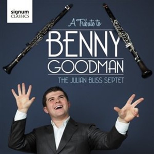 A TRIBUTE TO BENNY GOODMAN The Julian Bliss Septet