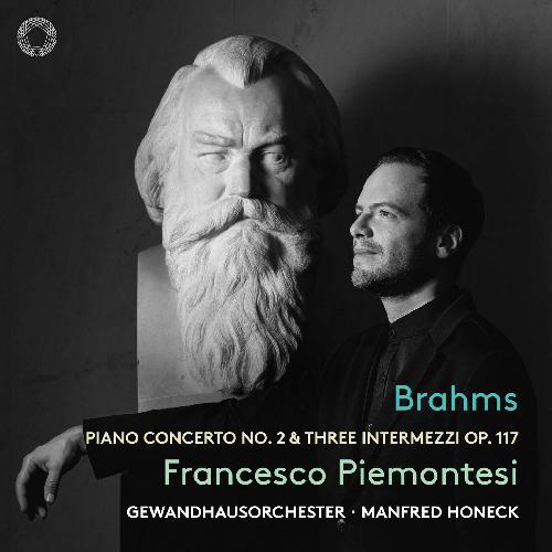 Brahms: Klavierkonzert Nr. 2 & Drei Intermezzi Op. 117 Gewandhausorchester Leipzig/Honeck, Manfred/Piemontesi, Francesco