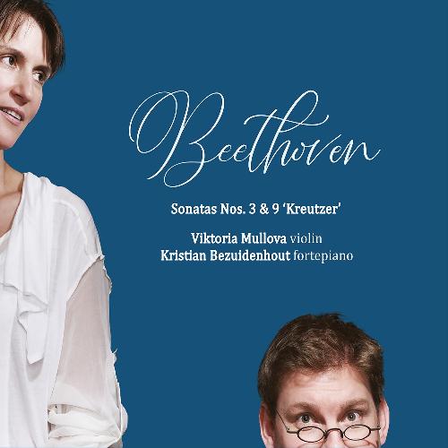 Beethoven: Violinsonaten Nr. 3 + 9 Bezuidenhout, Kristian/Mullova, Viktoria