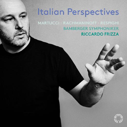 Rachmaninow / Martucci / Respighi: Italian Perspectives Bamberger Symphoniker/Frizza, Riccardo