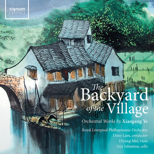 Ye: The Backyard of the Village Johnston, Guy/Lam, Dane/Mei, Diyang/Royal Liverpool Philharmonic Orchestra