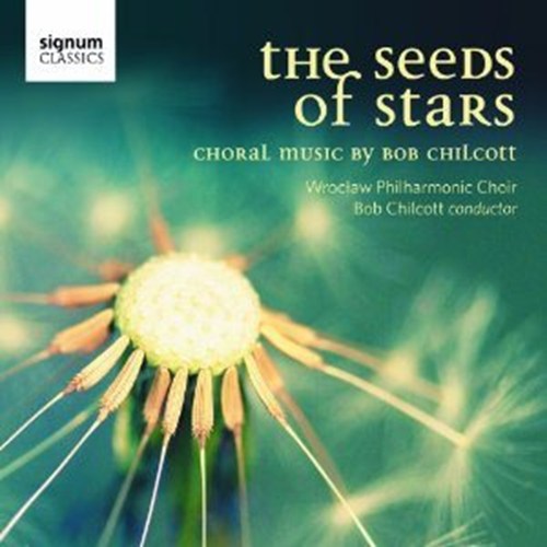 THE SEEDS OF STARS Chilcott/Wroclaw Philharmonic C