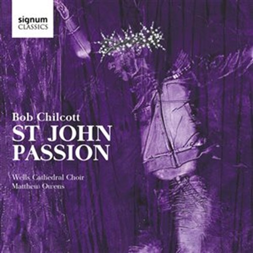 CHILCOTT: ST JOHN PASSION Ashworth/Jeffrey/Lyon/Davies/Ow