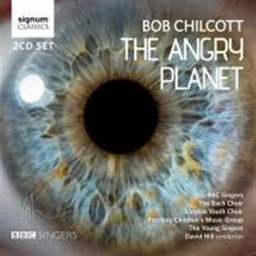 Chilcott, Bob - The angry Planet Hill/BBC Singers/The Bach Choi