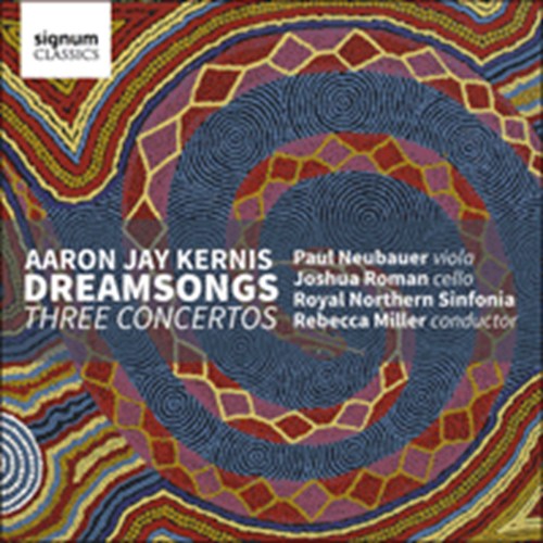 KERNIS: Dreamsongs/3 Concertos Neubauer/Roman/Kernis/Miller