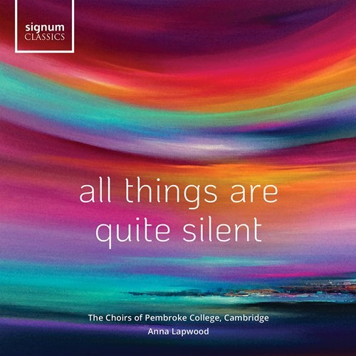 ALL THINGS ARE QUITE SILENT Choirs of Pembroke College