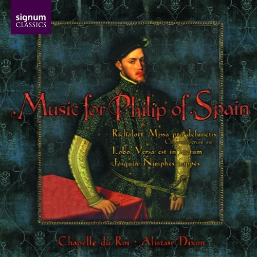 MUSIC FOR PHILIP OF SPAIN Dixon/Chapelle du Roi