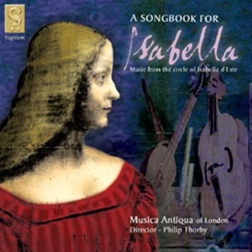 A SONGBOOK FOR ISABELLA Wilkinson/Thorby/Musica Antiqua