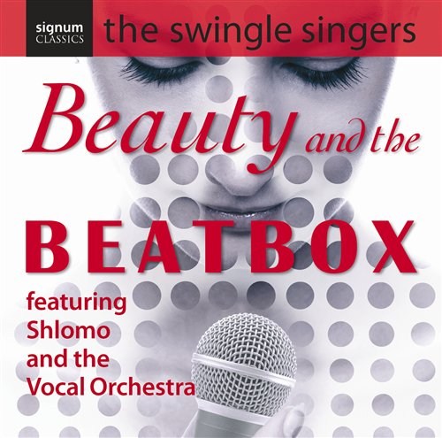 BEAUTY & THE BEATBOX The Swingle Singers/Shlomo/Voca