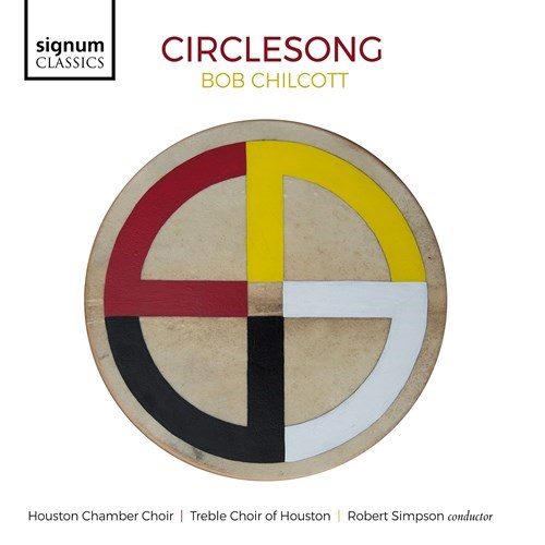 CHILCOTT: Circlesong Houston Chamber Choir/Simpson