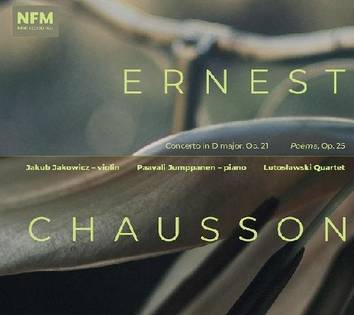 Chausson: Konzert in D-Dur, Op. 21 Poème, Op. 25 Jakowicz, Jakub/Jumppanen, Paavali/Lutoslawski Quartet