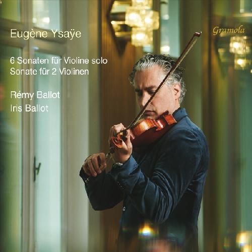 Ysaÿe: 6 Sonaten für Solovioline / Sonate für 2 Violinen Ballot, Iris/Ballot, Rémy